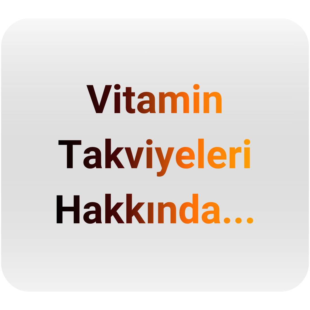 Vitamin Takviyeleri Hakkında Bilmeniz Gerekenler